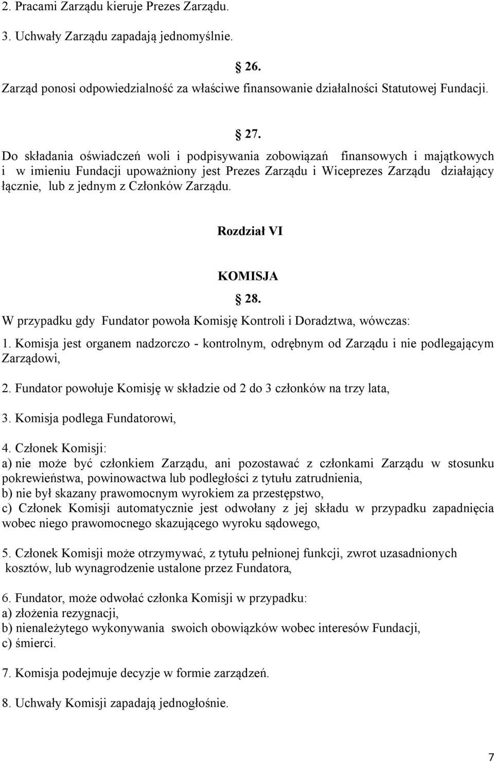 Zarządu. Rozdział VI KOMISJA 28. W przypadku gdy Fundator powoła Komisję Kontroli i Doradztwa, wówczas: 1.