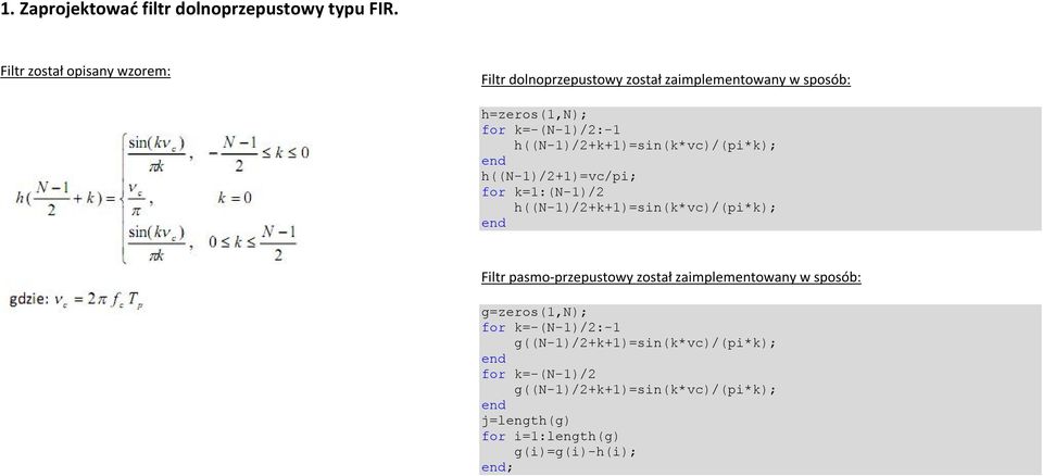 h((n-1)/2+k+1)=sin(k*vc)/(pi*k); h((n-1)/2+1)=vc/pi; for k=1:(n-1)/2 h((n-1)/2+k+1)=sin(k*vc)/(pi*k); Filtr