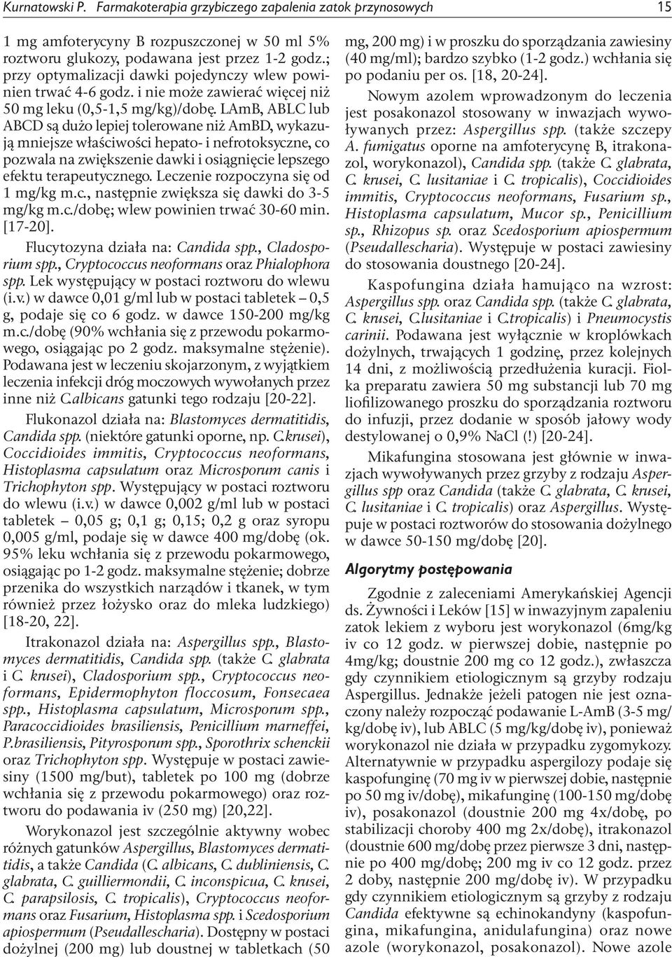 LAmB, ABLC lub ABCD są dużo lepiej tolerowane niż AmBD, wykazują mniejsze właściwości hepato- i nefrotoksyczne, co pozwala na zwiększenie dawki i osiągnięcie lepszego efektu terapeutycznego.