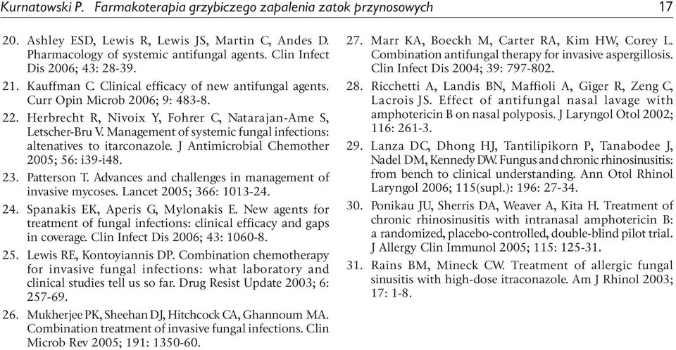 Management of systemic fungal infections: altenatives to itarconazole. J Antimicrobial Chemother 2005; 56: i39-i48. 23. Patterson T. Advances and challenges in management of invasive mycoses.