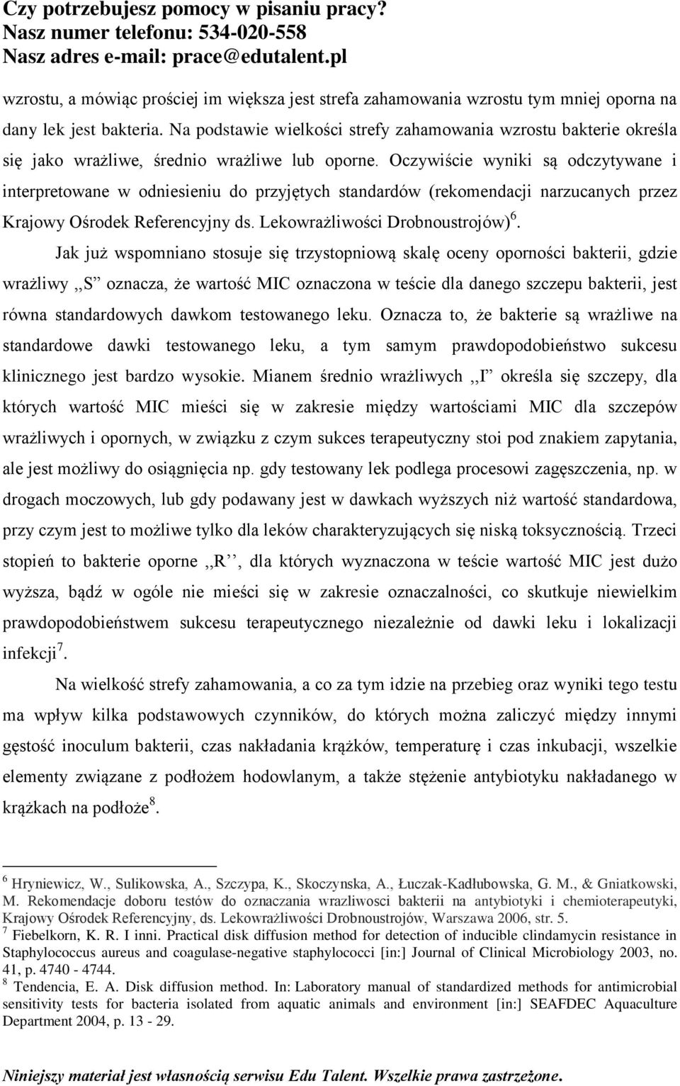 Oczywiście wyniki są odczytywane i interpretowane w odniesieniu do przyjętych standardów (rekomendacji narzucanych przez Krajowy Ośrodek Referencyjny ds. Lekowrażliwości Drobnoustrojów) 6.