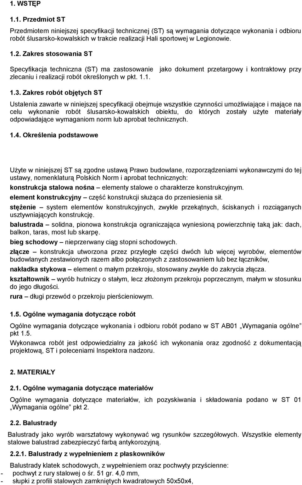 Zakres robót objętych ST Ustalenia zawarte w niniejszej specyfikacji obejmuje wszystkie czynności umożliwiające i mające na celu wykonanie robót ślusarsko-kowalskich obiektu, do których zostały użyte