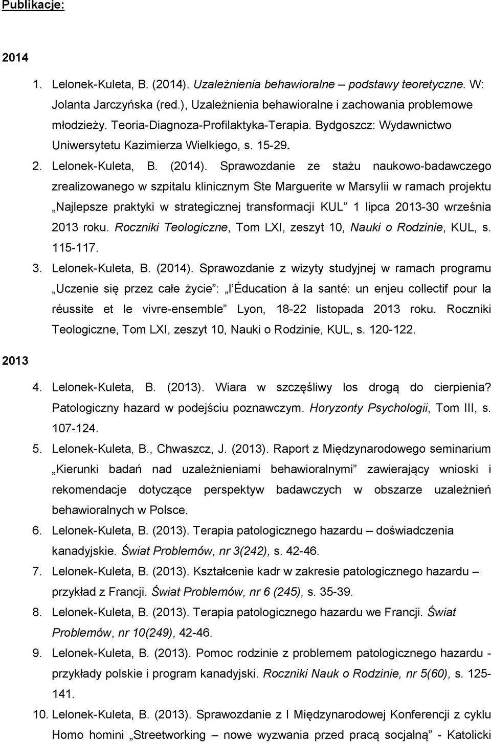 Sprawozdanie ze stażu naukowo-badawczego zrealizowanego w szpitalu klinicznym Ste Marguerite w Marsylii w ramach projektu Najlepsze praktyki w strategicznej transformacji KUL 1 lipca 2013-30 września