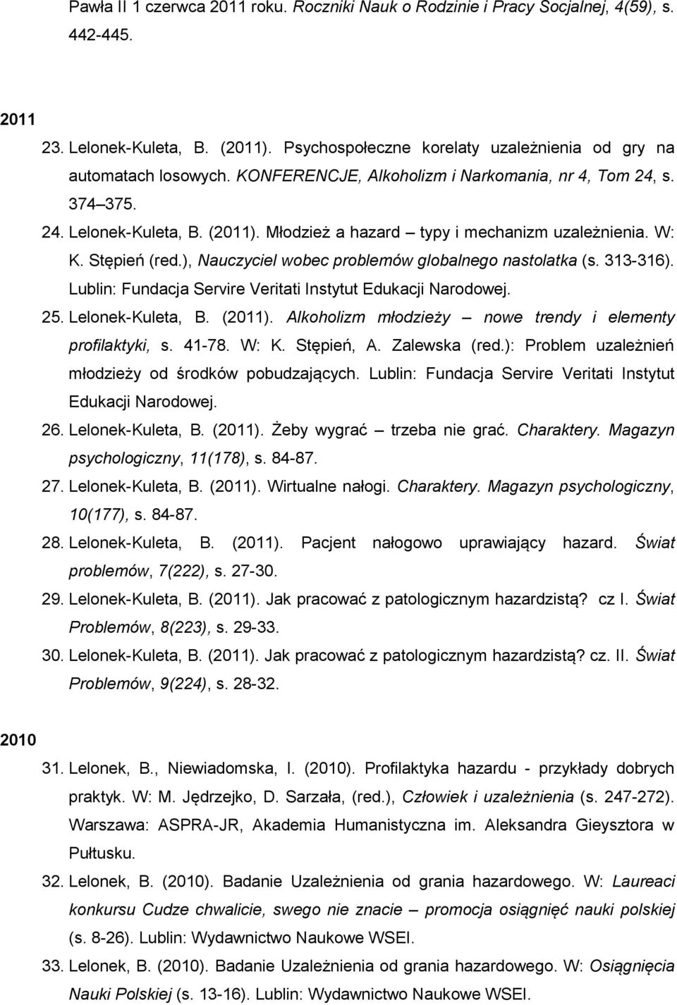 ), Nauczyciel wobec problemów globalnego nastolatka (s. 313-316). Lublin: Fundacja Servire Veritati Instytut Edukacji Narodowej. 25. Lelonek-Kuleta, B. (2011).