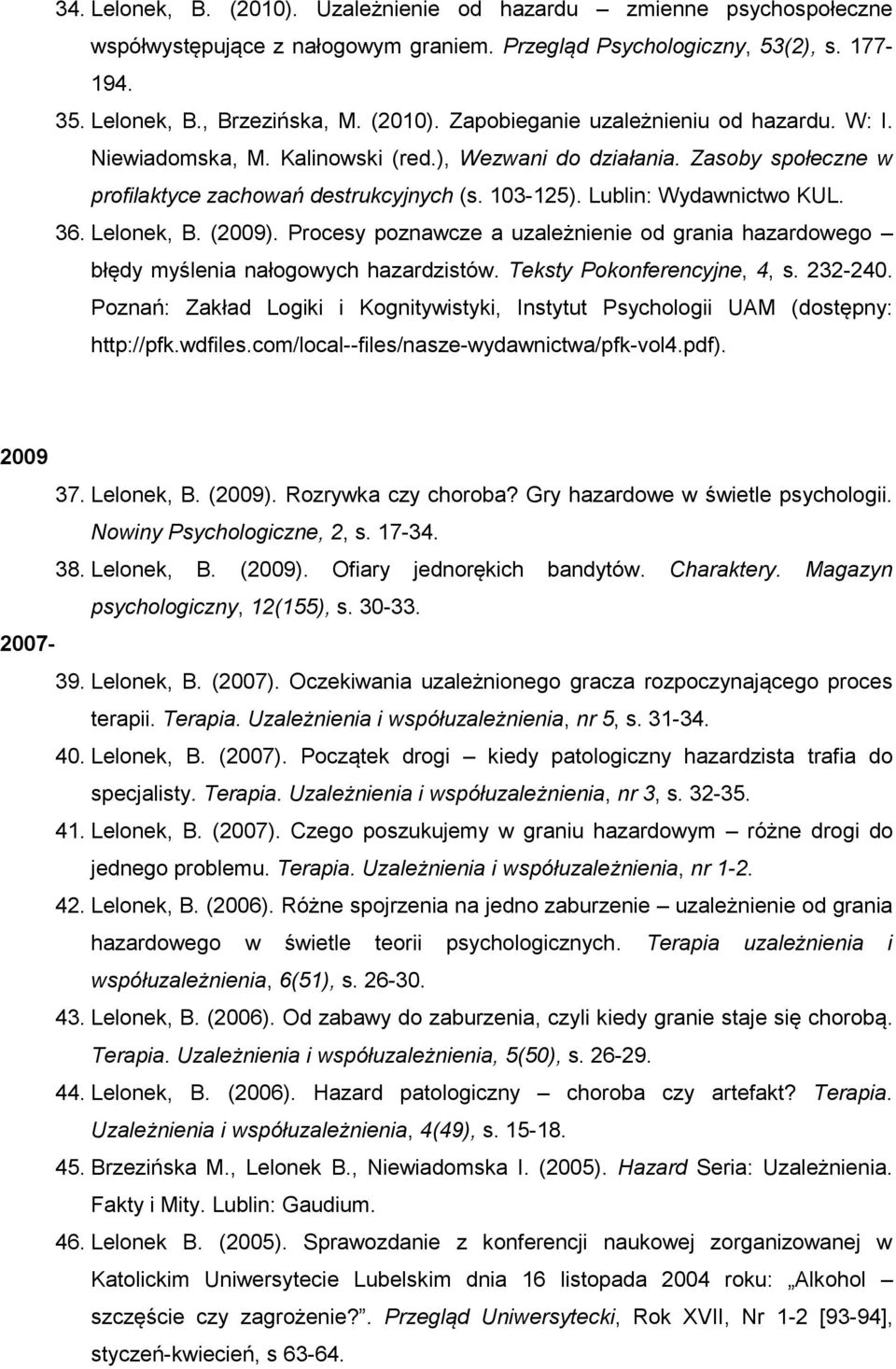 Procesy poznawcze a uzależnienie od grania hazardowego błędy myślenia nałogowych hazardzistów. Teksty Pokonferencyjne, 4, s. 232-240.