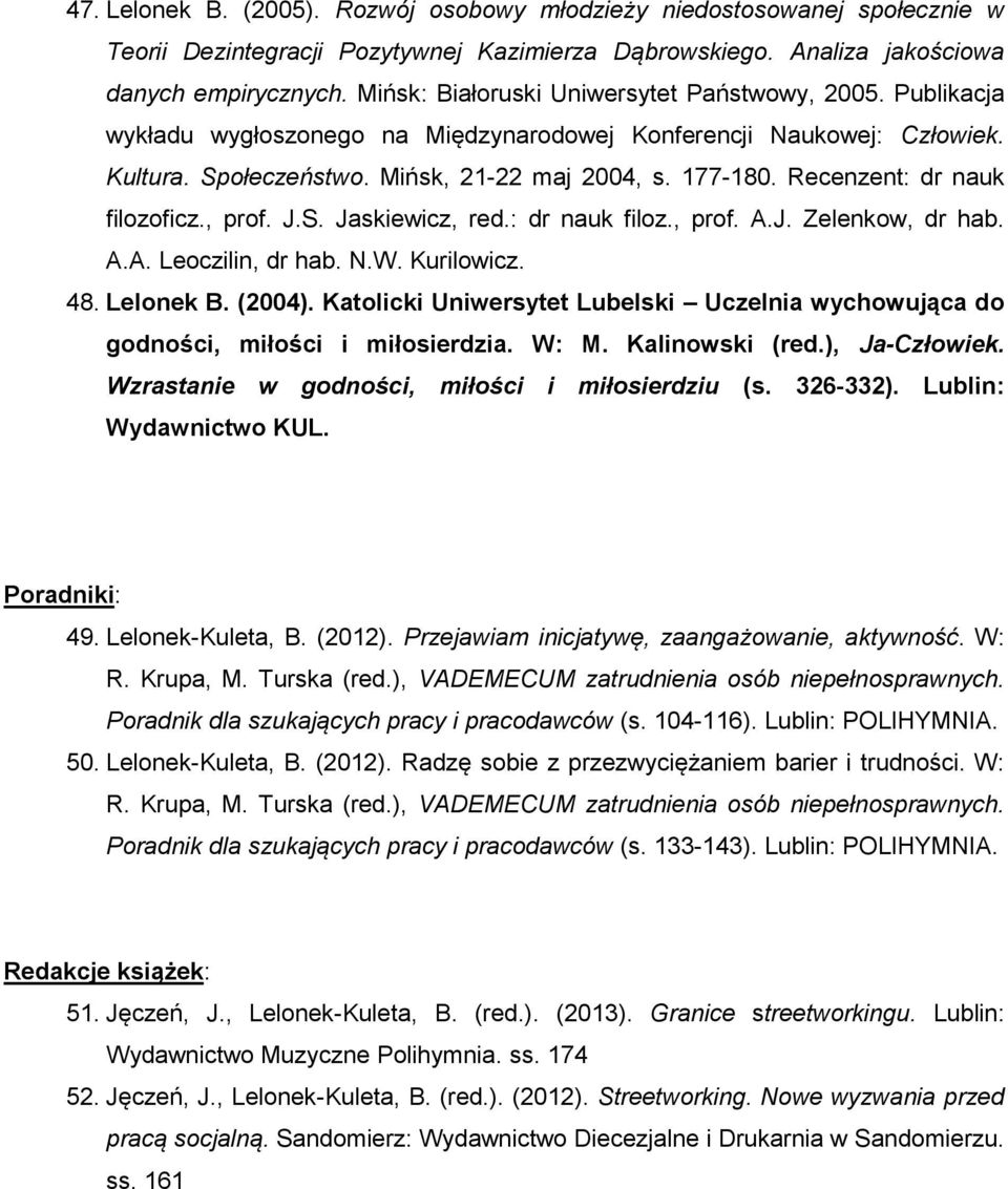 Recenzent: dr nauk filozoficz., prof. J.S. Jaskiewicz, red.: dr nauk filoz., prof. A.J. Zelenkow, dr hab. A.A. Leoczilin, dr hab. N.W. Kurilowicz. 48. Lelonek B. (2004).
