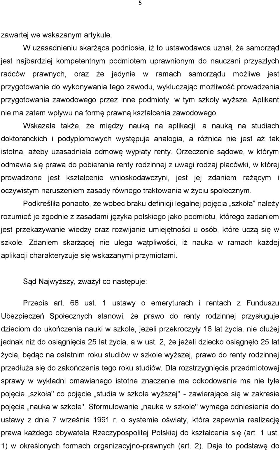 możliwe jest przygotowanie do wykonywania tego zawodu, wykluczając możliwość prowadzenia przygotowania zawodowego przez inne podmioty, w tym szkoły wyższe.