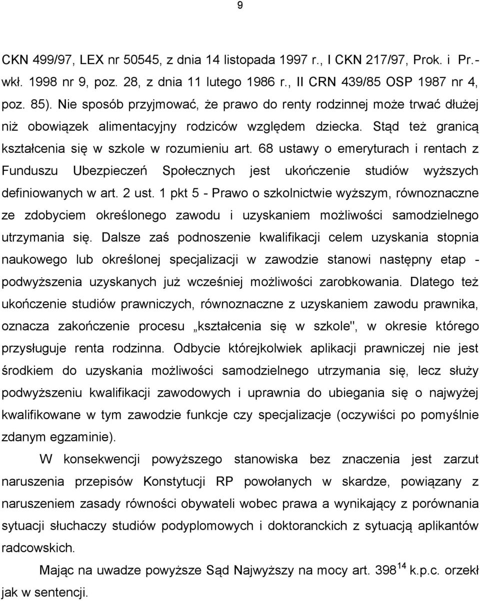 68 ustawy o emeryturach i rentach z Funduszu Ubezpieczeń Społecznych jest ukończenie studiów wyższych definiowanych w art. 2 ust.