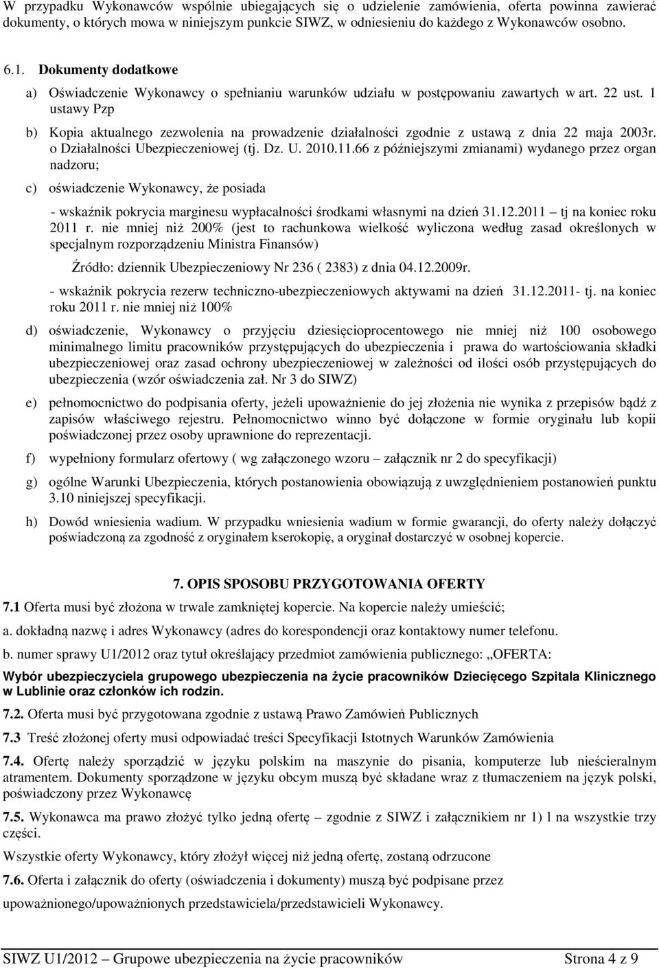1 ustawy Pzp b) Kopia aktualnego zezwolenia na prowadzenie działalności zgodnie z ustawą z dnia 22 maja 2003r. o Działalności Ubezpieczeniowej (tj. Dz. U. 2010.11.
