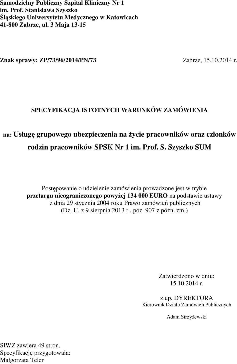 SPECYFIKACJA ISTOTNYCH WARUNKÓW ZAMÓWIENIA na: Usługę grupowego ubezpieczenia na życie pracowników oraz członków rodzin pracowników Postępowanie o udzielenie zamówienia prowadzone jest w