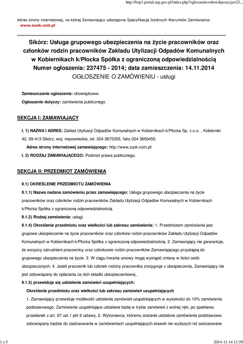 Numer ogłoszenia: 237475-2014; data zamieszczenia: 14.11.2014 OGŁOSZENIE O ZAMÓWIENIU - usługi Zamieszczanie ogłoszenia: obowiązkowe. Ogłoszenie dotyczy: zamówienia publicznego.