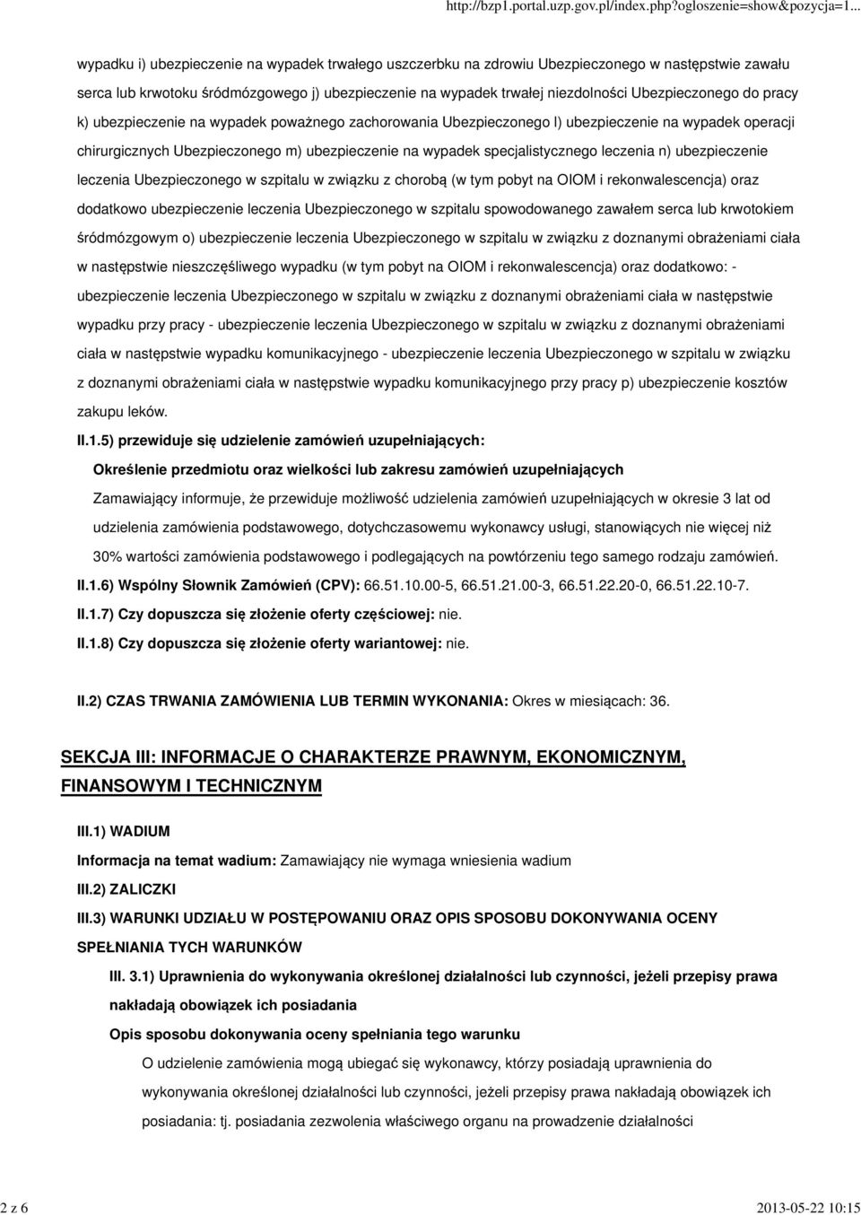 ubezpieczenie leczenia Ubezpieczonego w szpitalu w związku z chorobą (w tym pobyt na OIOM i rekonwalescencja) oraz dodatkowo ubezpieczenie leczenia Ubezpieczonego w szpitalu spowodowanego zawałem