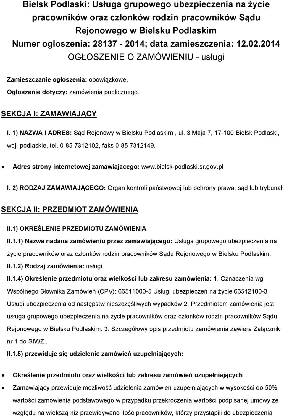 3 Maja 7, 17-100 Bielsk Pdlaski, wj. pdlaskie, tel. 0-85 7312102, faks 0-85 7312149. Adres strny internetwej zamawiająceg: www.bielsk-pdlaski.sr.gv.pl I.