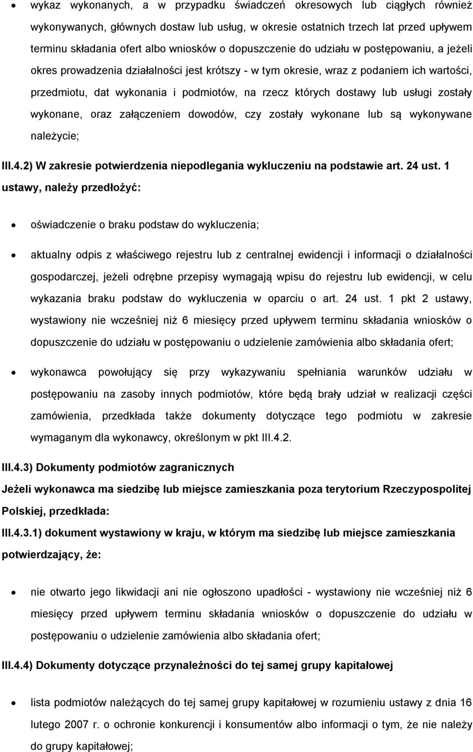 wyknane, raz załączeniem dwdów, czy zstały wyknane lub są wyknywane należycie; III.4.2) W zakresie ptwierdzenia niepdlegania wykluczeniu na pdstawie art. 24 ust.