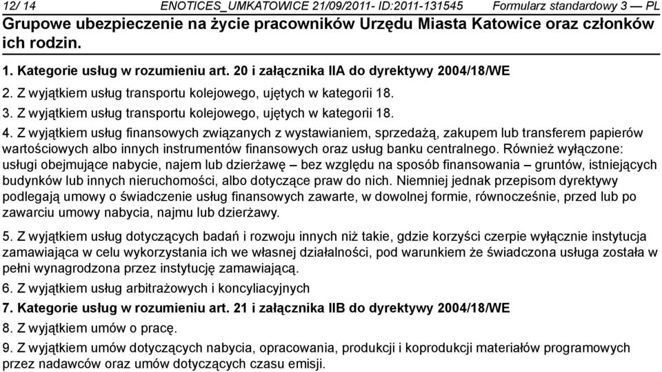 Z wyjątkiem usług finansowych związanych z wystawianiem, sprzedażą, zakupem lub transferem papierów wartościowych albo innych instrumentów finansowych oraz usług banku centralnego.