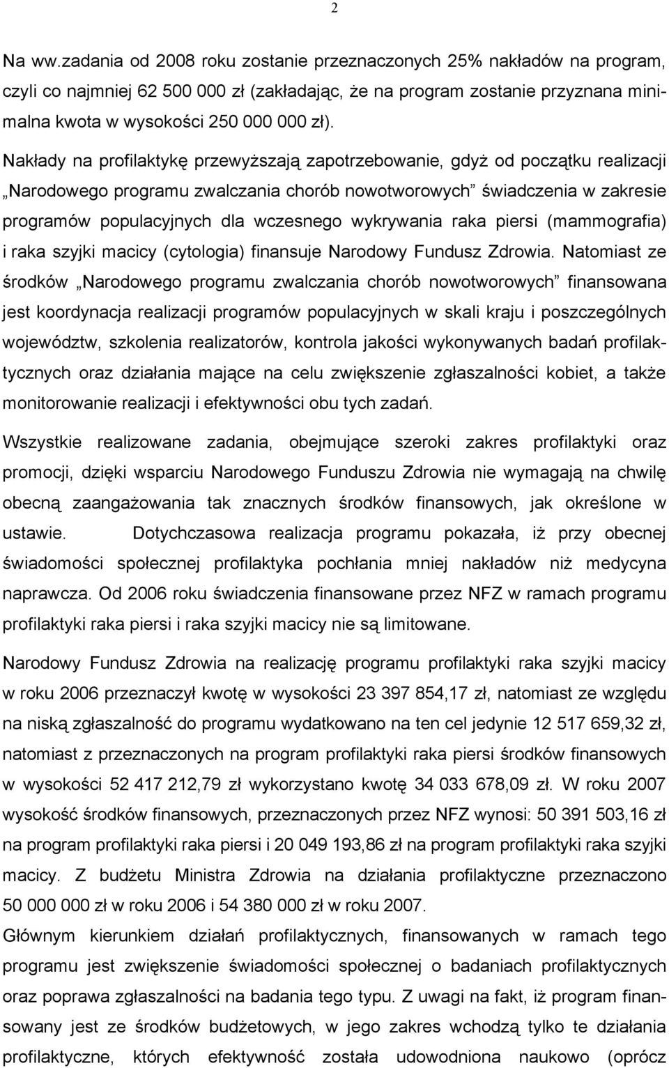 wykrywania raka piersi (mammografia) i raka szyjki macicy (cytologia) finansuje Narodowy Fundusz Zdrowia.