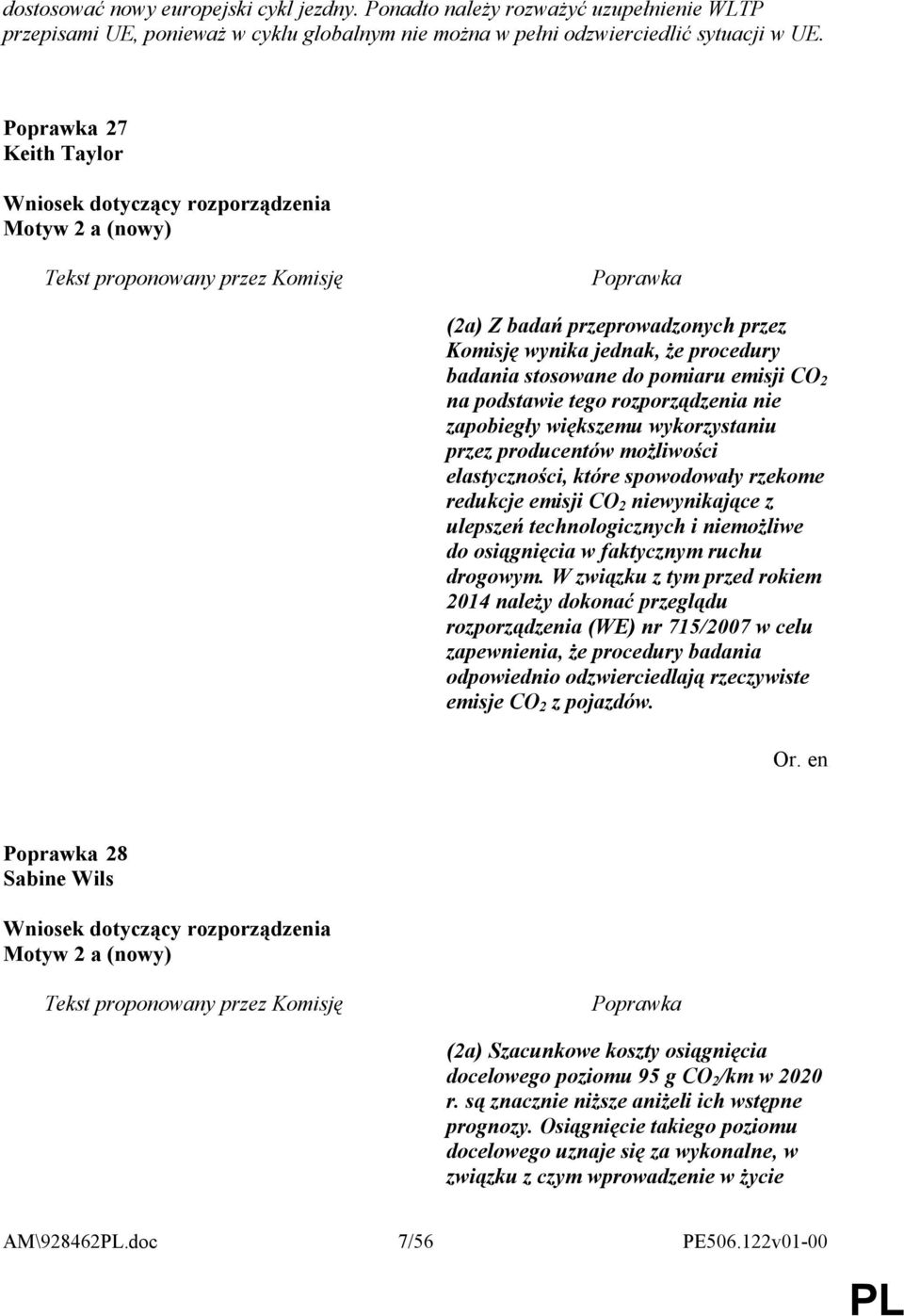 większemu wykorzystaniu przez producentów możliwości elastyczności, które spowodowały rzekome redukcje emisji CO 2 niewynikające z ulepszeń technologicznych i niemożliwe do osiągnięcia w faktycznym
