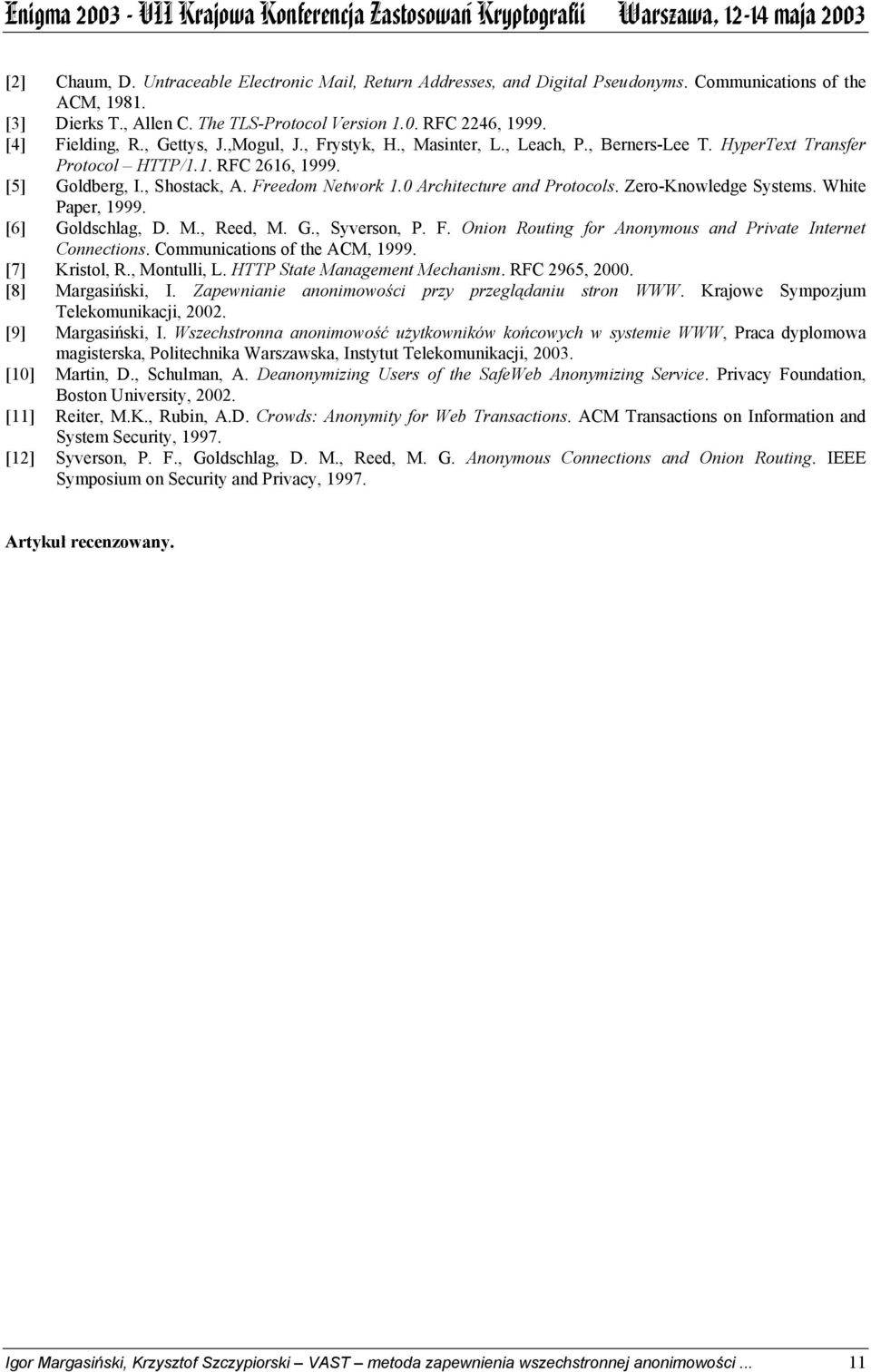 0 Architecture and Protocols. Zero-Knowledge Systems. White Paper, 1999. [6] Goldschlag, D. M., Reed, M. G., Syverson, P. F. Onion Routing for Anonymous and Private Internet Connections.