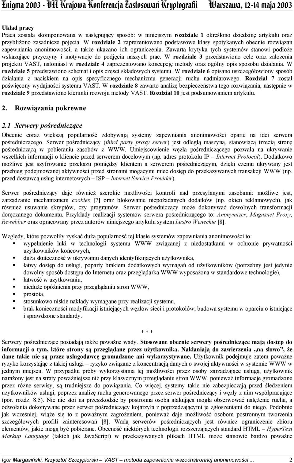 Zawarta krytyka tych systemów stanowi podłoże wskazujące przyczyny i motywacje do podjęcia naszych prac.