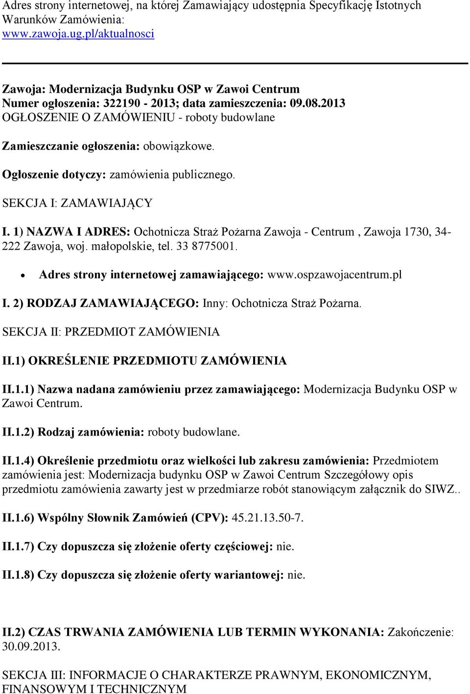 2013 OGŁOSZENIE O ZAMÓWIENIU - roboty budowlane Zamieszczanie ogłoszenia: obowiązkowe. Ogłoszenie dotyczy: zamówienia publicznego. SEKCJA I: ZAMAWIAJĄCY I.