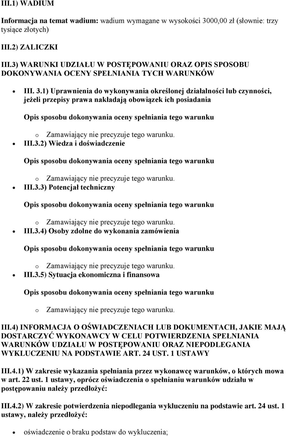 1) Uprawnienia do wykonywania określonej działalności lub czynności, jeżeli przepisy prawa nakładają obowiązek ich posiadania III.3.2) Wiedza i doświadczenie III.3.3) Potencjał techniczny III.3.4) Osoby zdolne do wykonania zamówienia III.