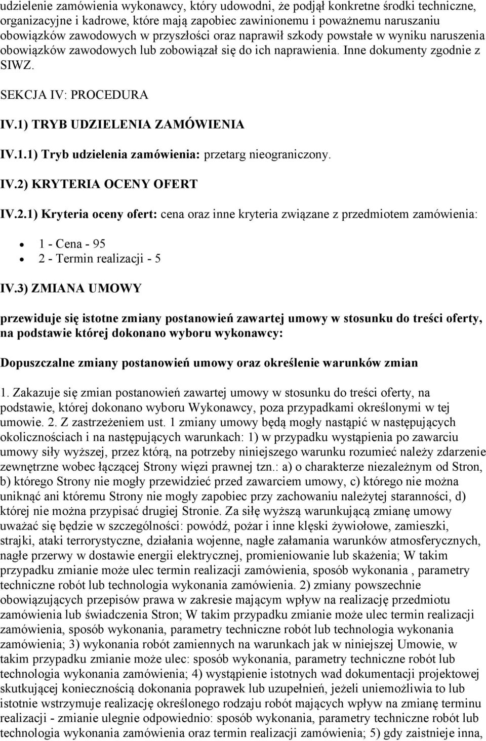 1) TRYB UDZIELENIA ZAMÓWIENIA IV.1.1) Tryb udzielenia zamówienia: przetarg nieograniczony. IV.2)