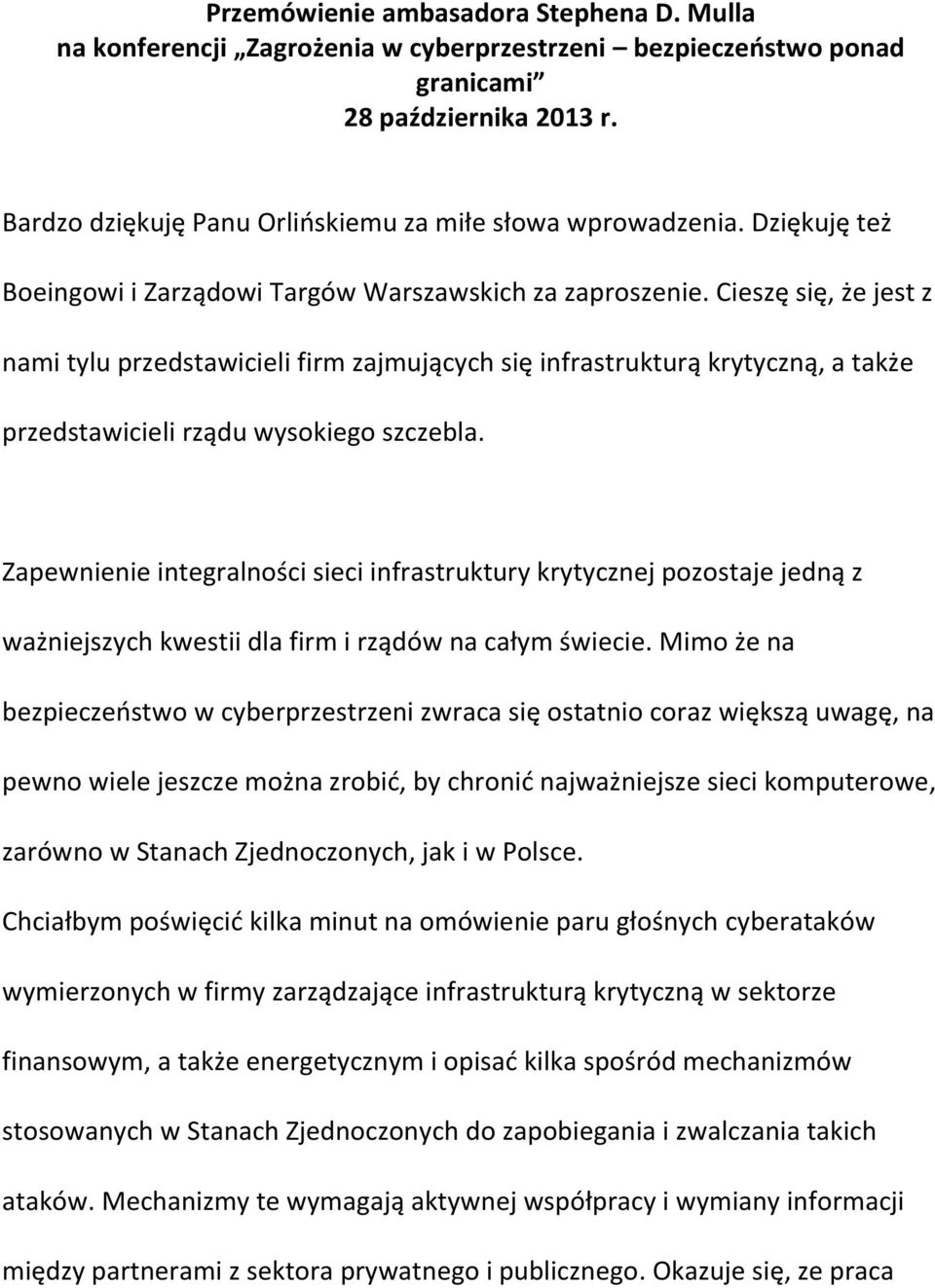 Cieszę się, że jest z nami tylu przedstawicieli firm zajmujących się infrastrukturą krytyczną, a także przedstawicieli rządu wysokiego szczebla.