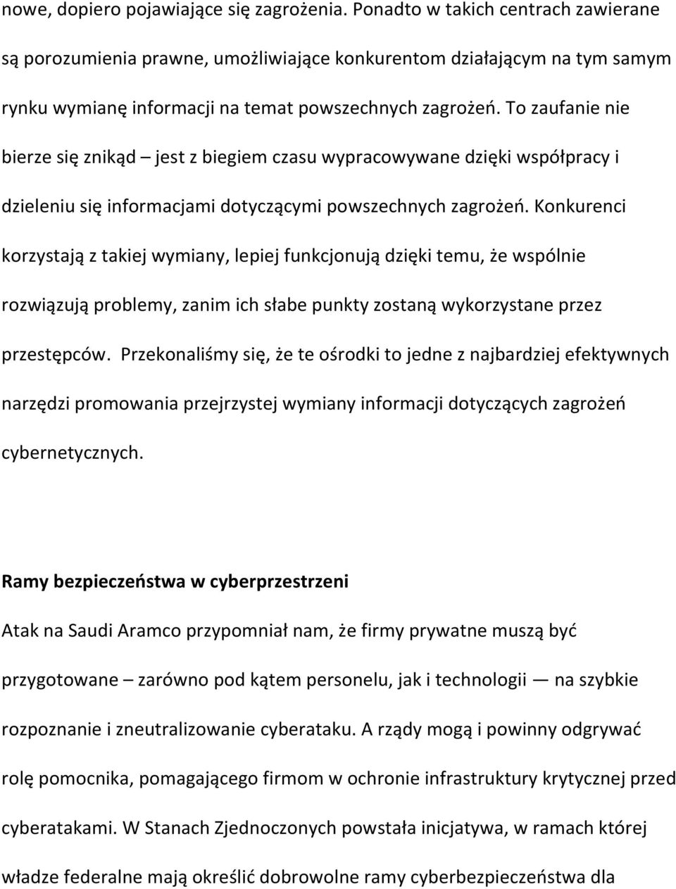 To zaufanie nie bierze się znikąd jest z biegiem czasu wypracowywane dzięki współpracy i dzieleniu się informacjami dotyczącymi powszechnych zagrożeń.