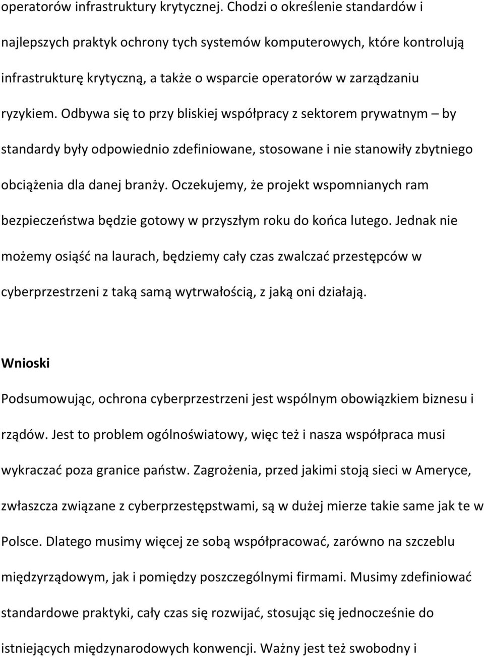 Odbywa się to przy bliskiej współpracy z sektorem prywatnym by standardy były odpowiednio zdefiniowane, stosowane i nie stanowiły zbytniego obciążenia dla danej branży.