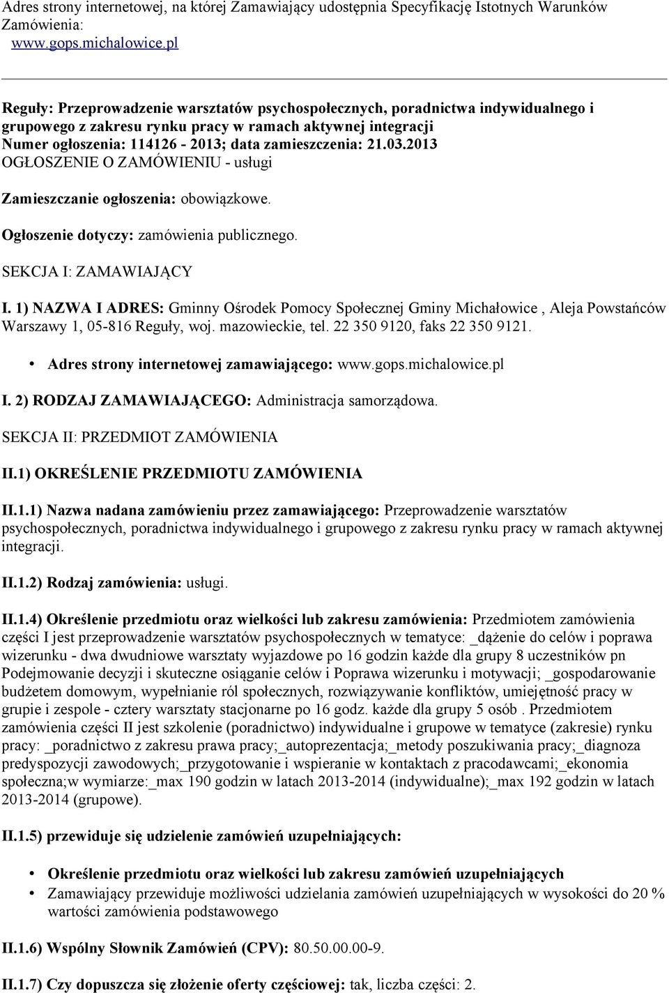 21.03.2013 OGŁOSZENIE O ZAMÓWIENIU - usługi Zamieszczanie ogłoszenia: obowiązkowe. Ogłoszenie dotyczy: zamówienia publicznego. SEKCJA I: ZAMAWIAJĄCY I.