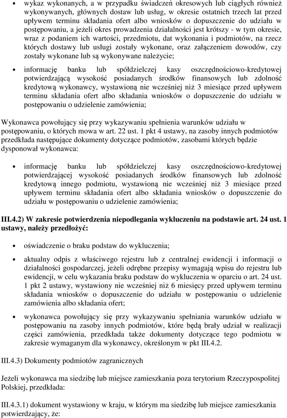 dostawy lub usługi zostały wykonane, oraz załączeniem dowodów, czy zostały wykonane lub są wykonywane należycie; informację banku lub spółdzielczej kasy oszczędnościowo-kredytowej potwierdzającą