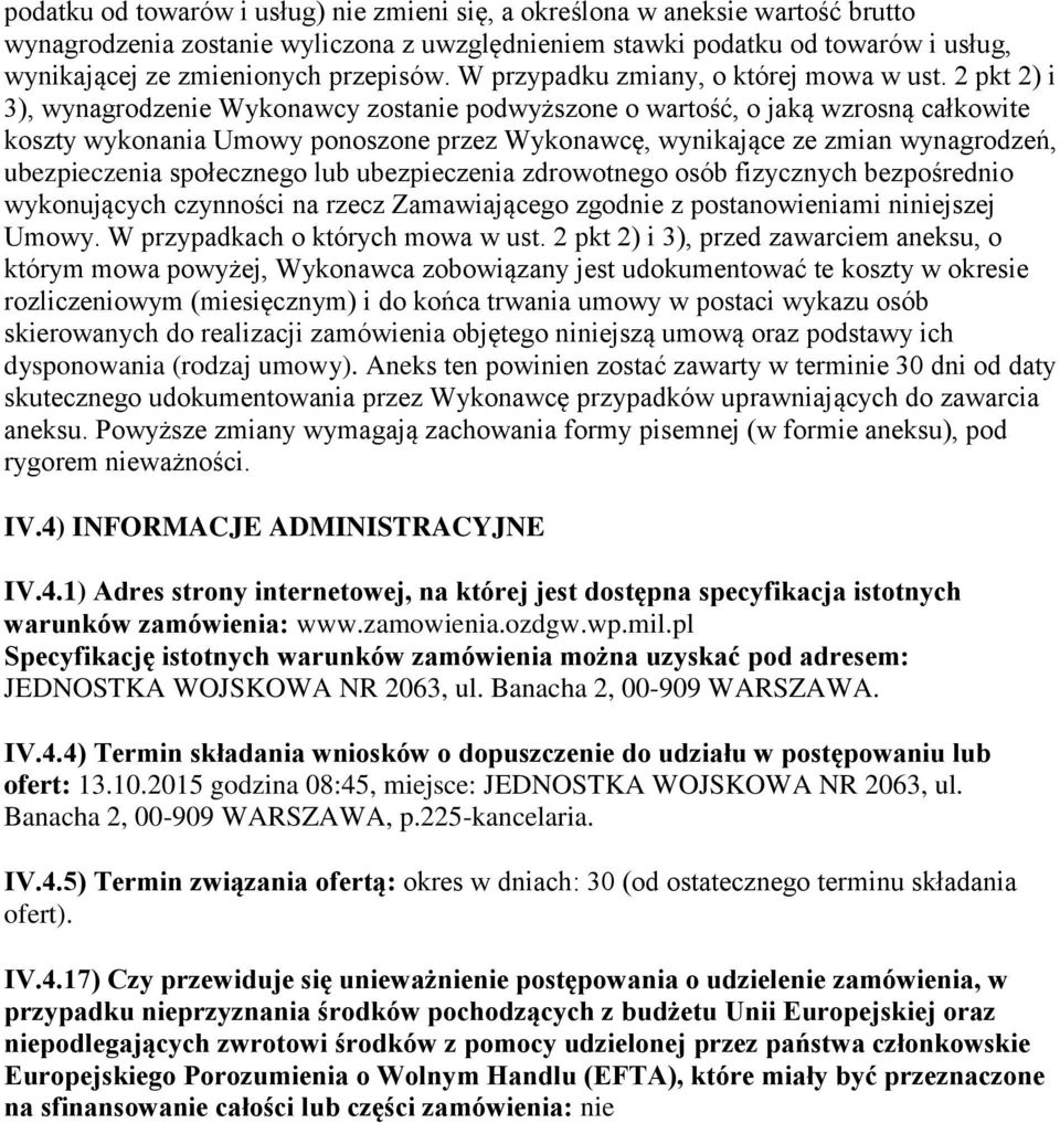 2 pkt 2) i 3), wynagrodzenie Wykonawcy zostanie podwyższone o wartość, o jaką wzrosną całkowite koszty wykonania Umowy ponoszone przez Wykonawcę, wynikające ze zmian wynagrodzeń, ubezpieczenia