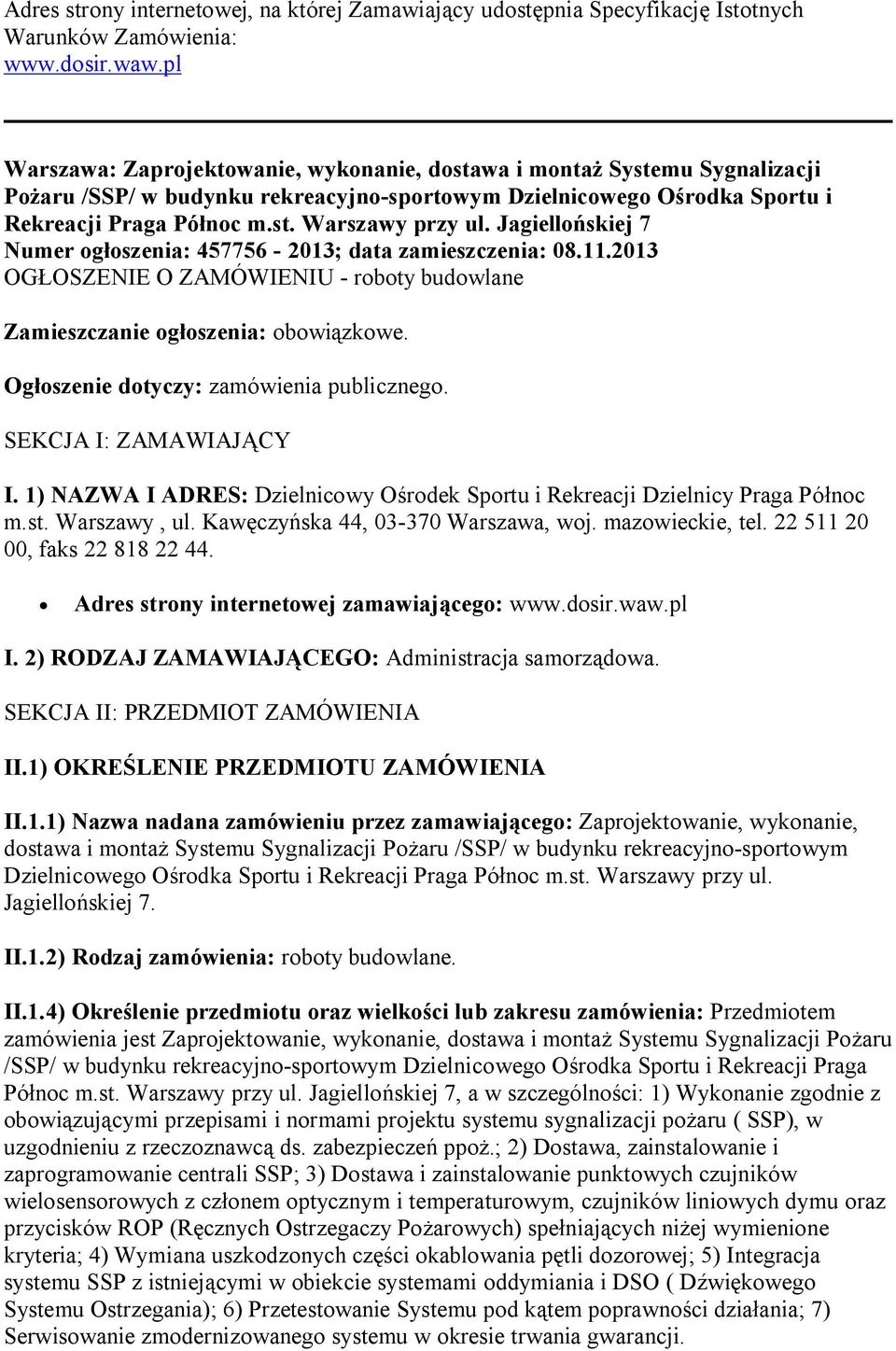 Jagiellońskiej 7 Numer ogłoszenia: 457756-2013; data zamieszczenia: 08.11.2013 OGŁOSZENIE O ZAMÓWIENIU - roboty budowlane Zamieszczanie ogłoszenia: obowiązkowe.