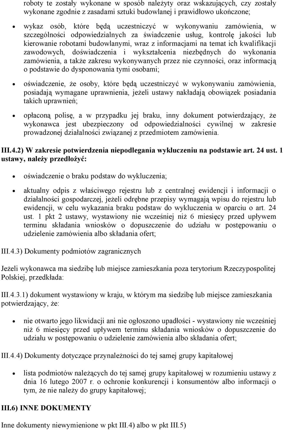 wykształcenia niezbędnych do wykonania zamówienia, a także zakresu wykonywanych przez nie czynności, oraz informacją o podstawie do dysponowania tymi osobami; oświadczenie, że osoby, które będą