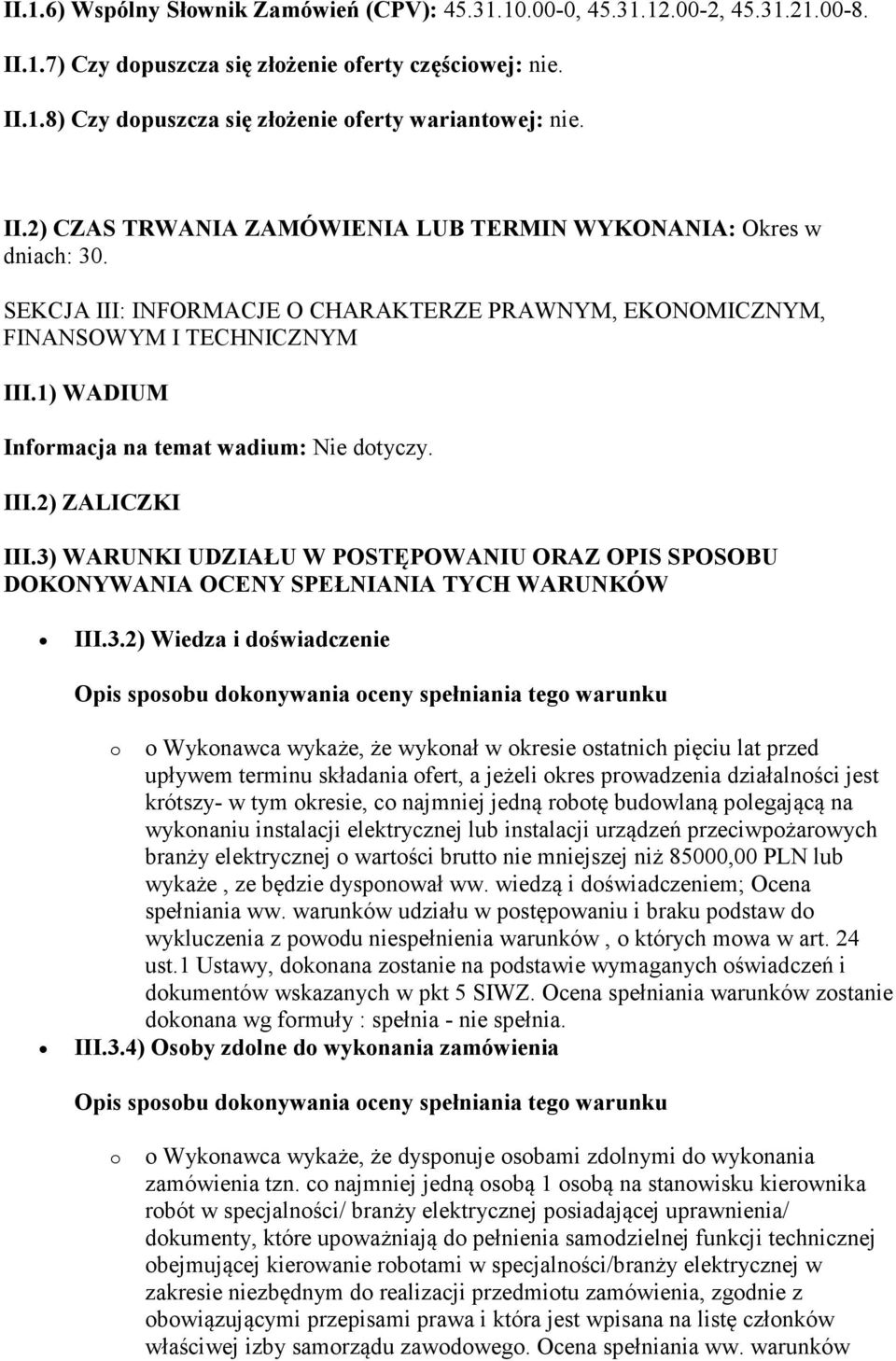 1) WADIUM Informacja na temat wadium: Nie dotyczy. III.2) ZALICZKI III.3)