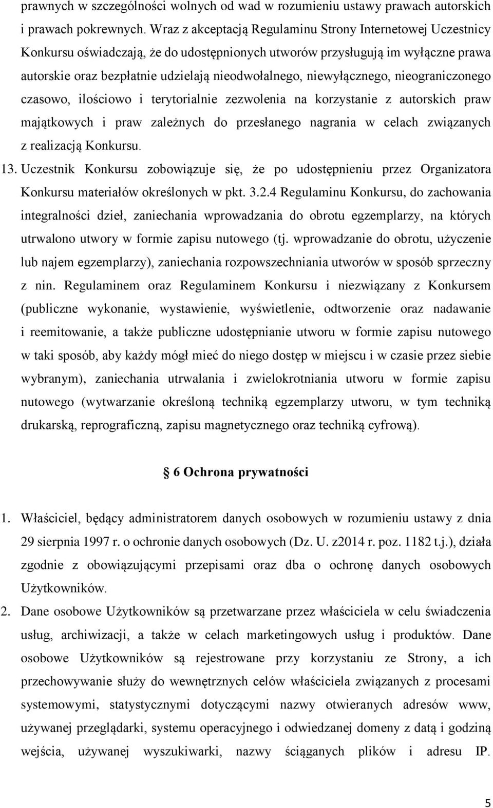niewyłącznego, nieograniczonego czasowo, ilościowo i terytorialnie zezwolenia na korzystanie z autorskich praw majątkowych i praw zależnych do przesłanego nagrania w celach związanych z realizacją