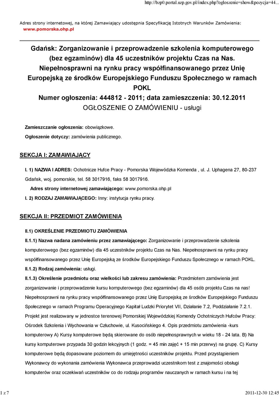 Niepełnosprawni na rynku pracy współfinansowanego przez Unię Europejską ze środków Europejskiego Funduszu Społecznego w ramach POKL Numer ogłoszenia: 444812-