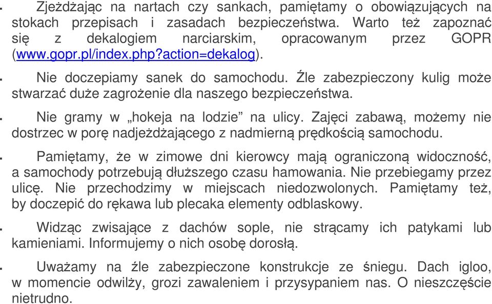 Zajęci zabawą, możemy nie dostrzec w porę nadjeżdżającego z nadmierną prędkością samochodu.