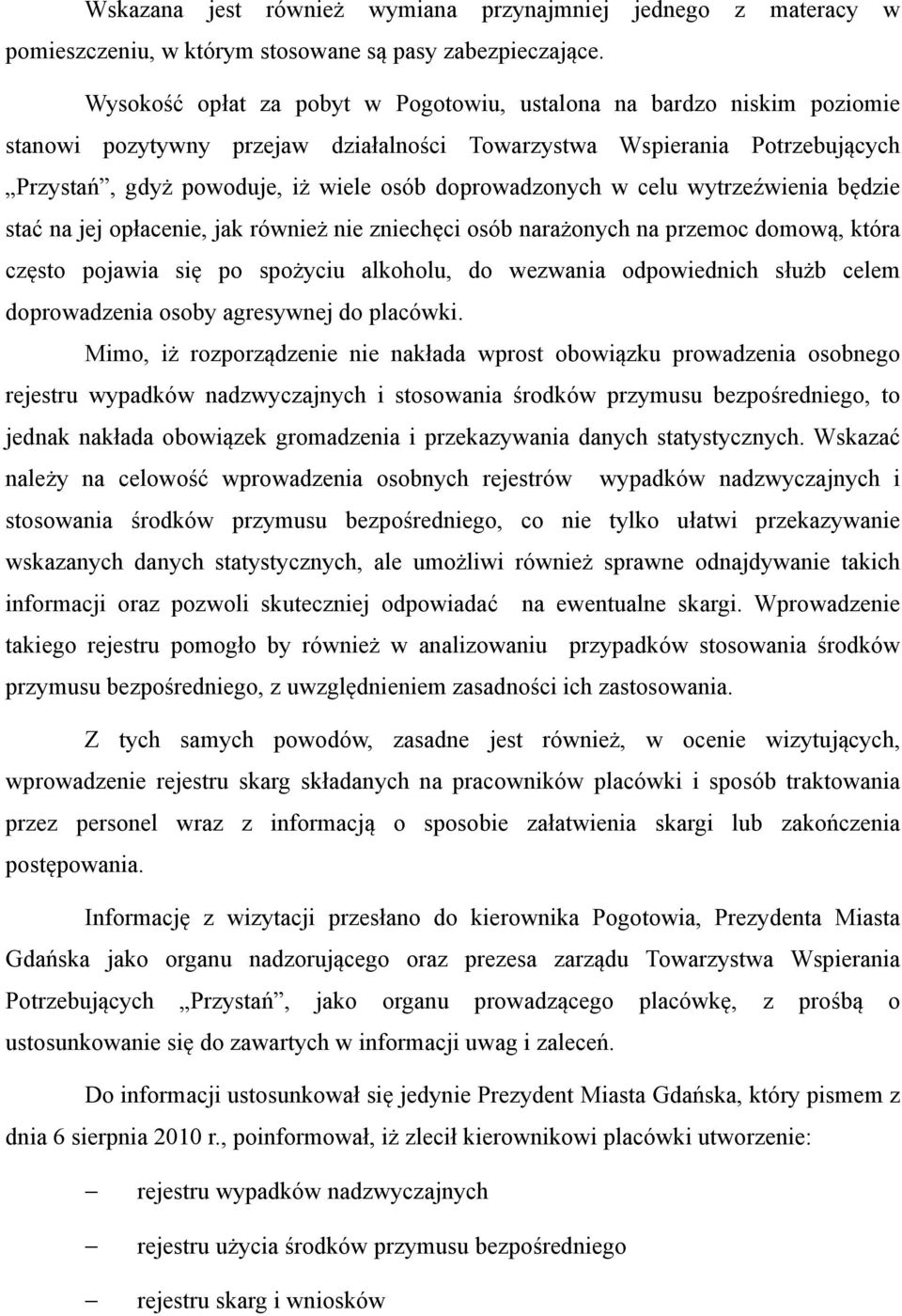 doprowadzonych w celu wytrzeźwienia będzie stać na jej opłacenie, jak również nie zniechęci osób narażonych na przemoc domową, która często pojawia się po spożyciu alkoholu, do wezwania odpowiednich