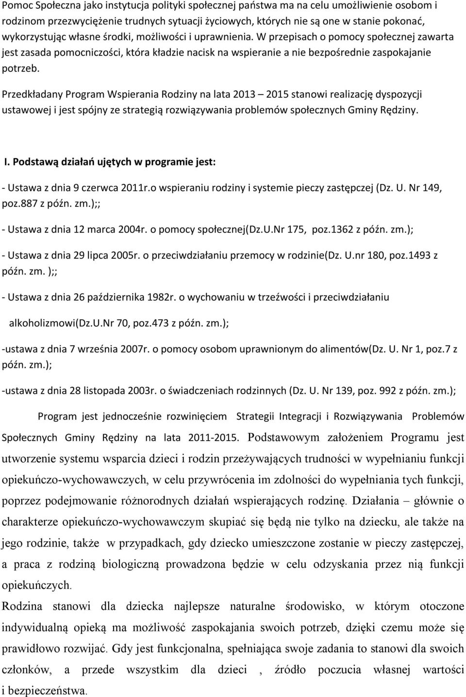 Przedkładany Program Wspierania Rodziny na lata 2013 2015 stanowi realizację dyspozycji ustawowej i jest spójny ze strategią rozwiązywania problemów społecznych Gminy Rędziny. I.