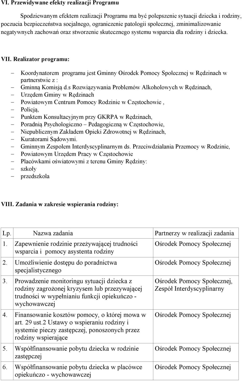 Realizator programu: Koordynatorem programu jest Gminny w Rędzinach w partnerstwie z : Gminną Komisją d.