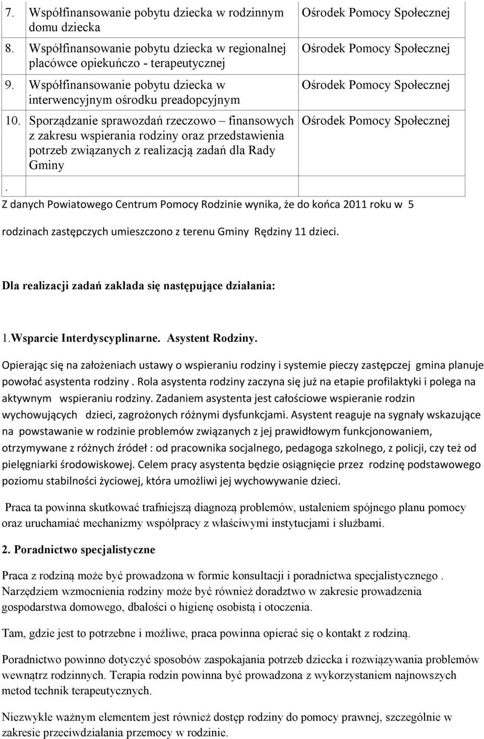 Sporządzanie sprawozdań rzeczowo finansowych z zakresu wspierania rodziny oraz przedstawienia potrzeb związanych z realizacją zadań dla Rady Gminy.