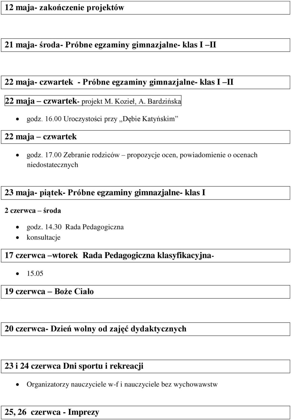 00 Zebranie rodziców propozycje ocen, powiadomienie o ocenach niedostatecznych 23 maja- piątek- Próbne egzaminy gimnazjalne- klas I 2 czerwca środa godz. 14.