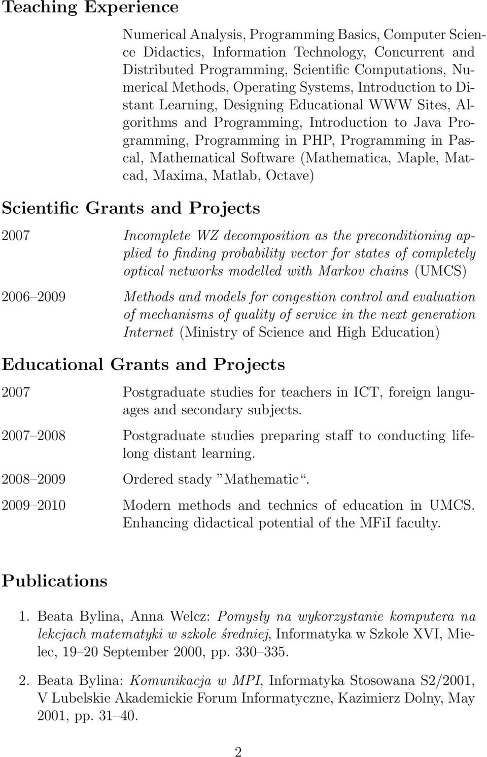 Mathematical Software (Mathematica, Maple, Matcad, Maxima, Matlab, Octave) Scientific Grants and Projects 2007 Incomplete WZ decomposition as the preconditioning applied to finding probability vector