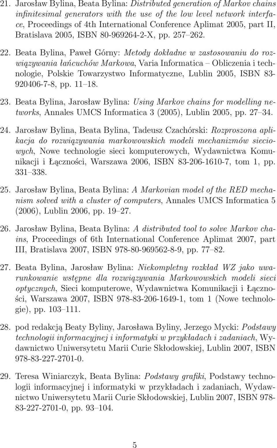 Beata Bylina, Paweł Górny: Metody dokładne w zastosowaniu do rozwiązywania łańcuchów Markowa, Varia Informatica Obliczenia i technologie, Polskie Towarzystwo Informatyczne, Lublin 2005, ISBN