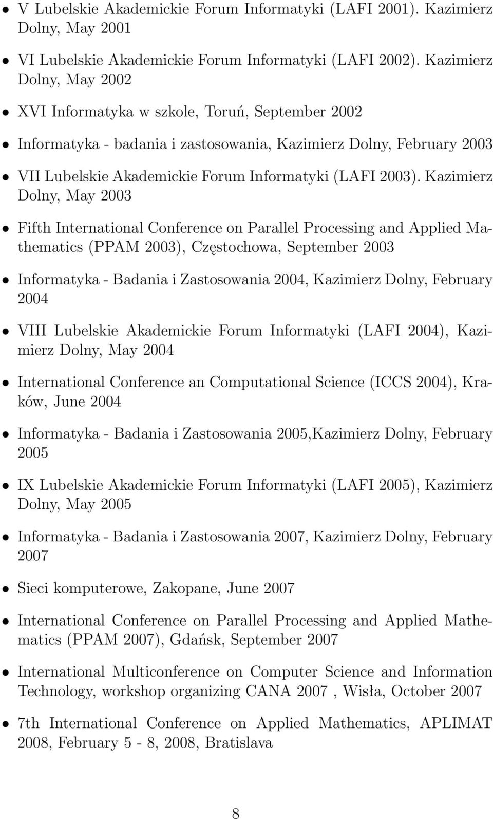 Kazimierz Dolny, May 2003 Fifth International Conference on Parallel Processing and Applied Mathematics (PPAM 2003), Częstochowa, September 2003 Informatyka - Badania i Zastosowania 2004, Kazimierz