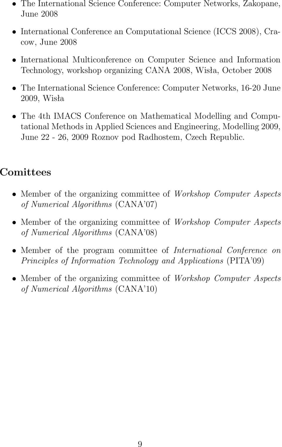 Mathematical Modelling and Computational Methods in Applied Sciences and Engineering, Modelling 2009, June 22-26, 2009 Roznov pod Radhostem, Czech Republic.