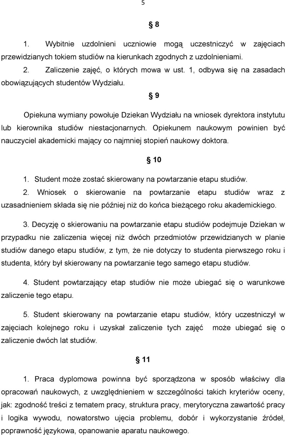 Opiekunem naukowym powinien być nauczyciel akademicki mający co najmniej stopień naukowy doktora. 10 1. Student może zostać skierowany na powtarzanie etapu studiów. 2.