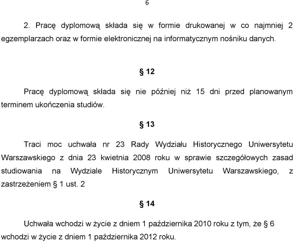 13 Traci moc uchwała nr 23 Rady Wydziału Historycznego Uniwersytetu Warszawskiego z dnia 23 kwietnia 2008 roku w sprawie szczegółowych zasad