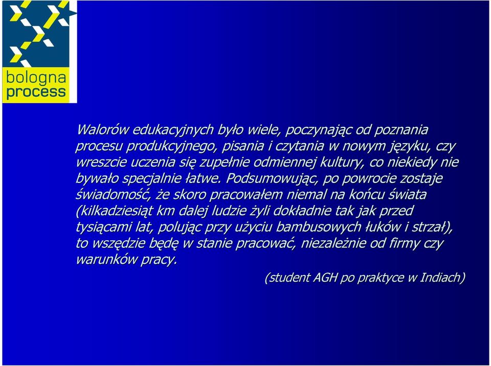 Podsumowując, po powrocie zostaje świadomość, Ŝe e skoro pracowałem niemal na końcu świata (kilkadziesiąt t km dalej ludzie Ŝyli dokładnie